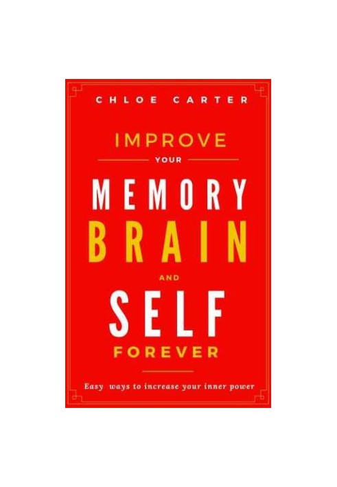 Improve your Memory, Brain and Self Forever: Easy ways to Increase your inner power