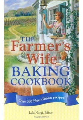 The Farmer's Wife Baking Cookbook: Over 300 blue-ribbon recipes!