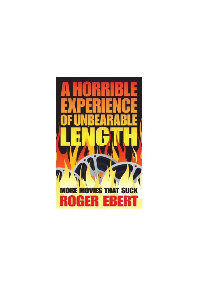 A Horrible Experience of Unbearable Length: More Movies That Suck