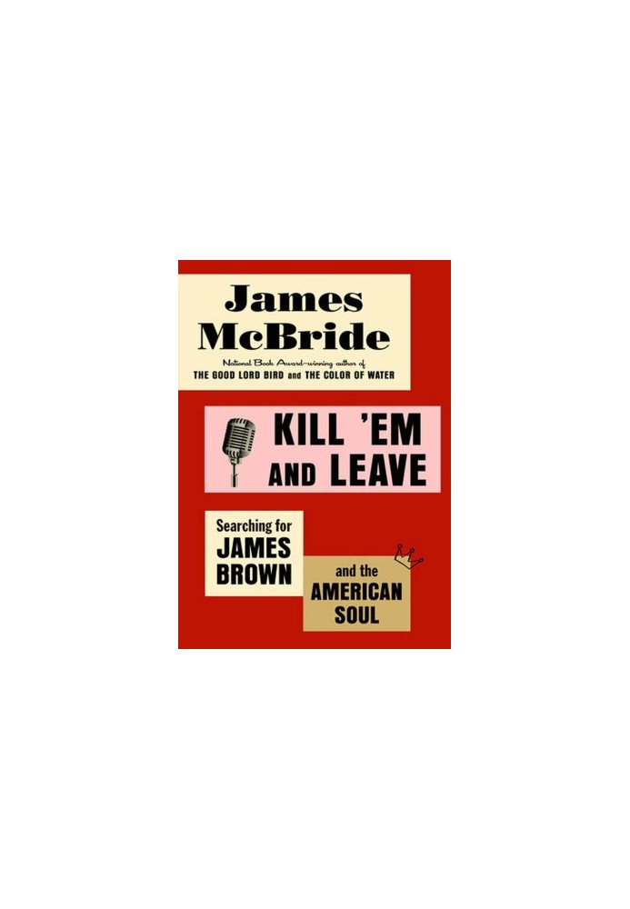 Kill 'Em and Leave: Searching for James Brown and the American Soul