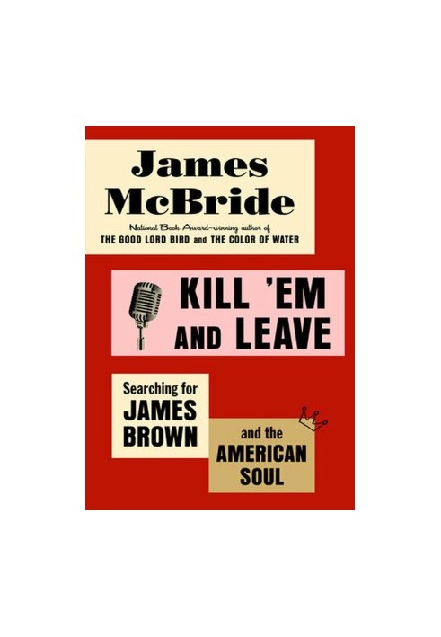 Kill 'Em and Leave: Searching for James Brown and the American Soul