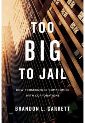 Too Big to Jail: How Prosecutors Compromise with Corporations