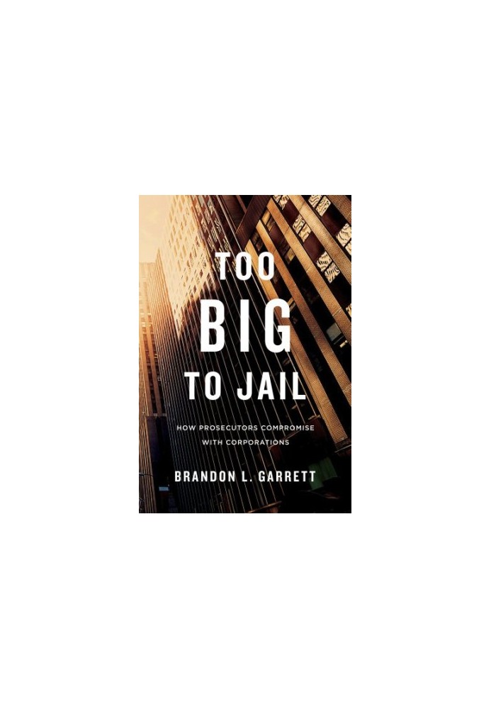 Too Big to Jail: How Prosecutors Compromise with Corporations