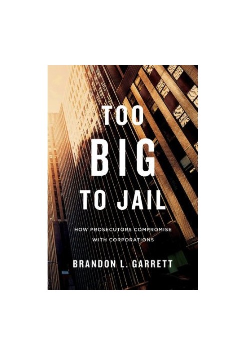 Too Big to Jail: How Prosecutors Compromise with Corporations