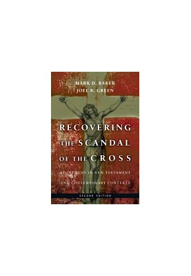 Recovering the Scandal of the Cross: Atonement in New Testament and Contemporary Contexts