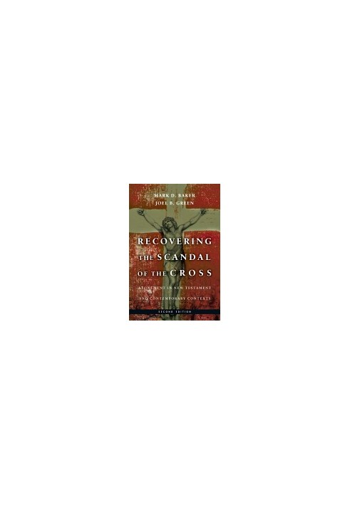 Recovering the Scandal of the Cross: Atonement in New Testament and Contemporary Contexts