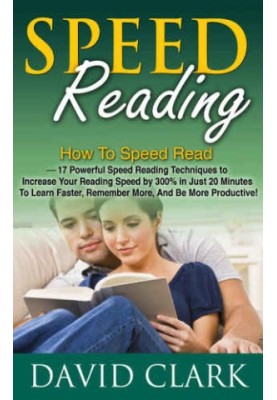 Powerful Speed Reading Techniques to Increase Your Reading Speed by 300% in Just 20 Minutes To Learn Faster, Remember More, A