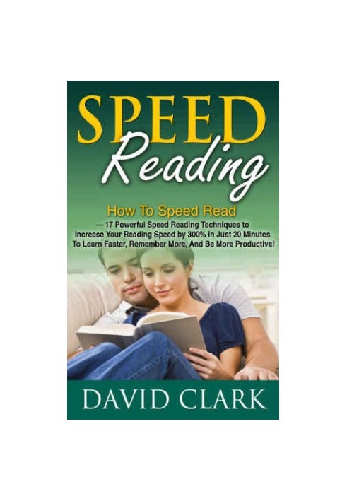 Powerful Speed Reading Techniques to Increase Your Reading Speed by 300% in Just 20 Minutes To Learn Faster, Remember More, A