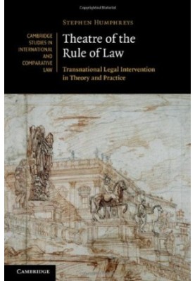 Theatre of the Rule of Law: Transnational Legal Intervention in Theory and Practice