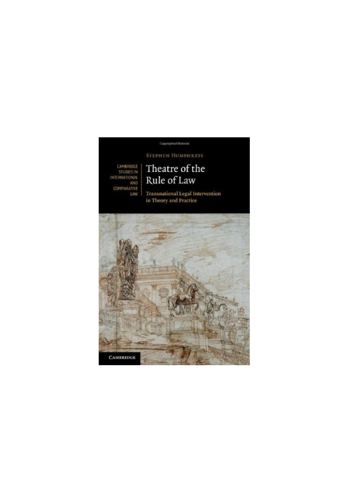 Theatre of the Rule of Law: Transnational Legal Intervention in Theory and Practice