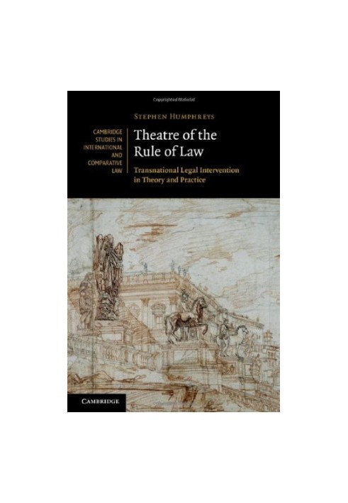Theatre of the Rule of Law: Transnational Legal Intervention in Theory and Practice