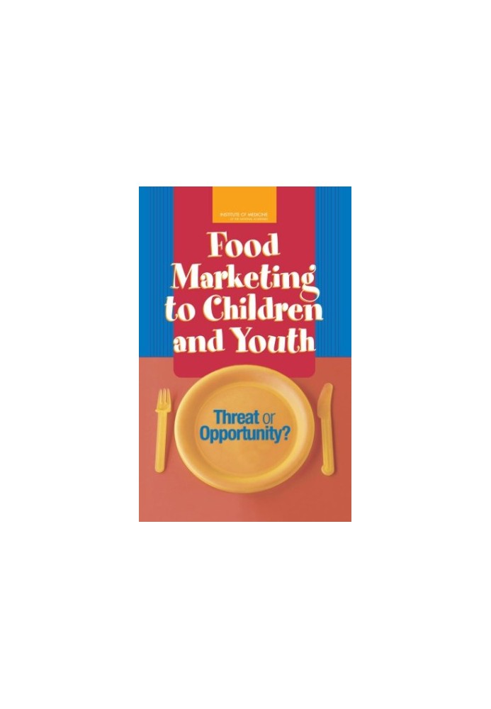 Food Marketing to Children and Youth: Threat or Opportunity?