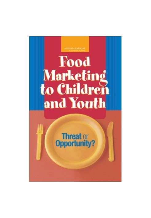 Food Marketing to Children and Youth: Threat or Opportunity?