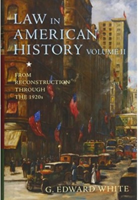 Law in American history. Volume 2, From reconstruction through the 1920s