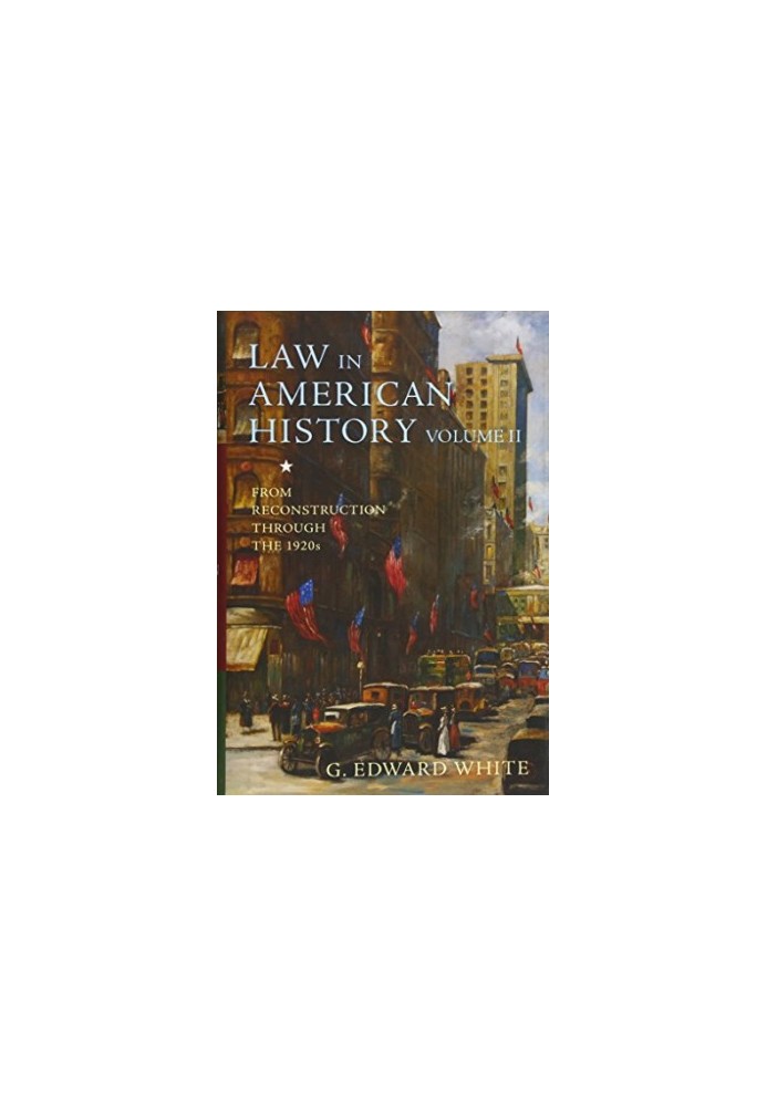 Law in American history. Volume 2, From reconstruction through the 1920s