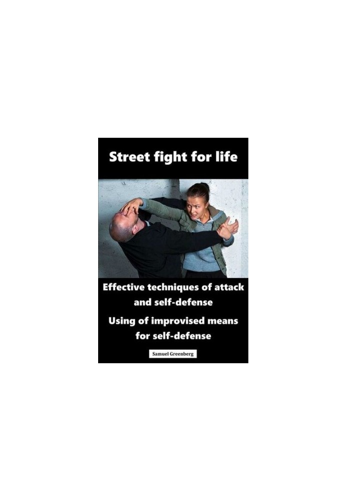 Street fight for life: Effective techniques of attack and self-defense, Use of improvised means for self-defense
