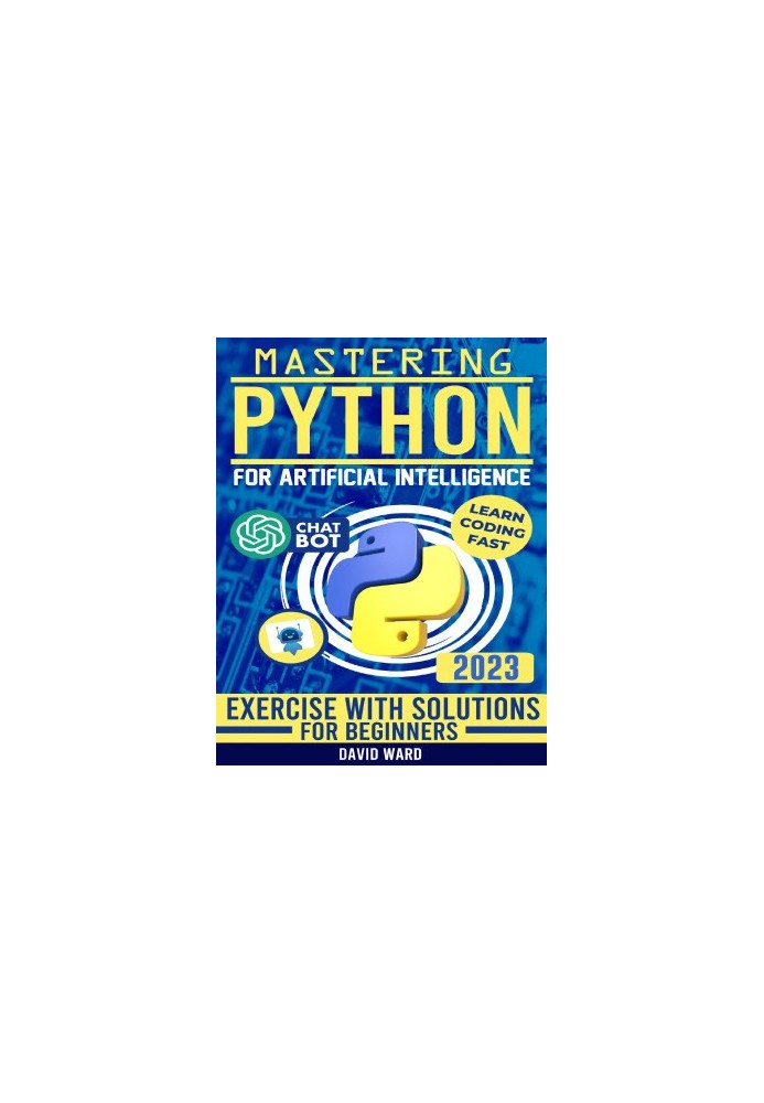 Mastering Python for Artificial Intelligence: Learn the Essential Coding Skills to Build Advanced AI Applications