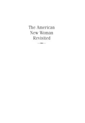 The American New Woman Revisited: A Reader, 1894–1930