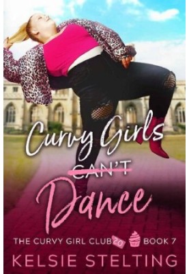 Curvy Girls Can't Dance: A Sweet Young Adult Romance (The Curvy Girl Club® Book 7)