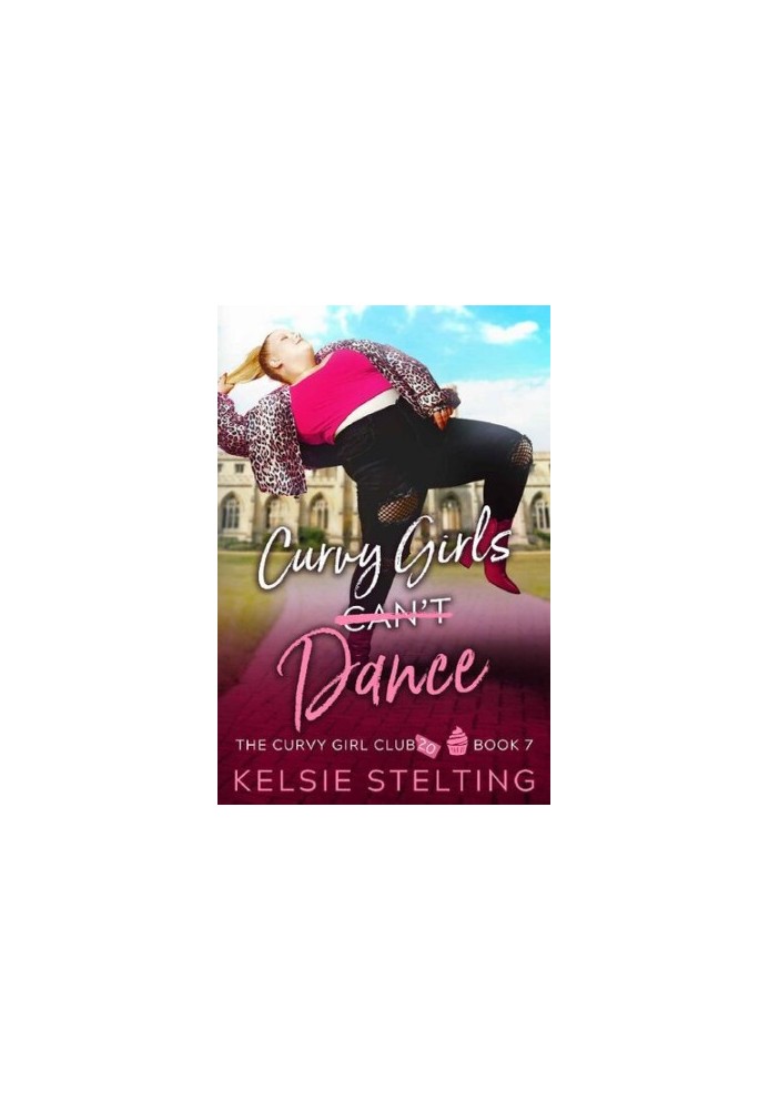 Curvy Girls Can't Dance: A Sweet Young Adult Romance (The Curvy Girl Club® Book 7)