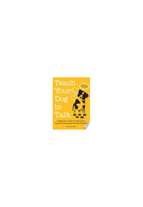 Teach Your Dog to Talk: A Beginner's Guide to Training Your Dog to Communicate With Word Buttons