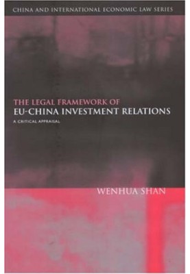 The Legal Framework of Eu-china Investment Relations: A Critical Appraisal (China and International Economic Law)