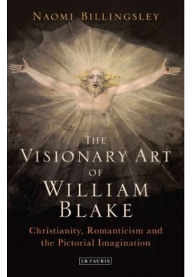 The Visionary Art of William Blake: Christianity, Romanticism and the Pictorial Imagination