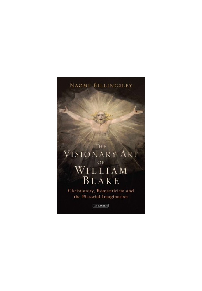 The Visionary Art of William Blake: Christianity, Romanticism and the Pictorial Imagination