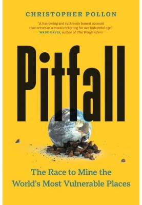 Pitfall: The Race to Mine the World’s Most Vulnerable Places
