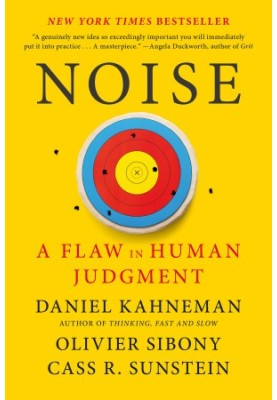 Noise: A Flaw in Human Judgment