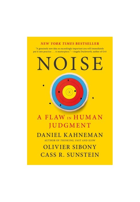 Noise: A Flaw in Human Judgment