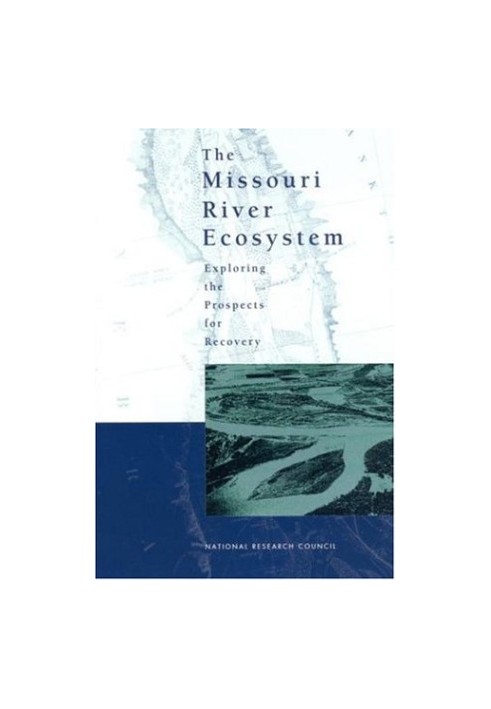 The Missouri River Ecosystem: Exploring the Prospects for Recovery