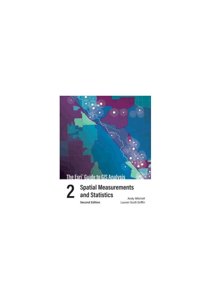 The Esri Guide to GIS Analysis, Volume 2: Spatial Measurements and Statistics, second edition