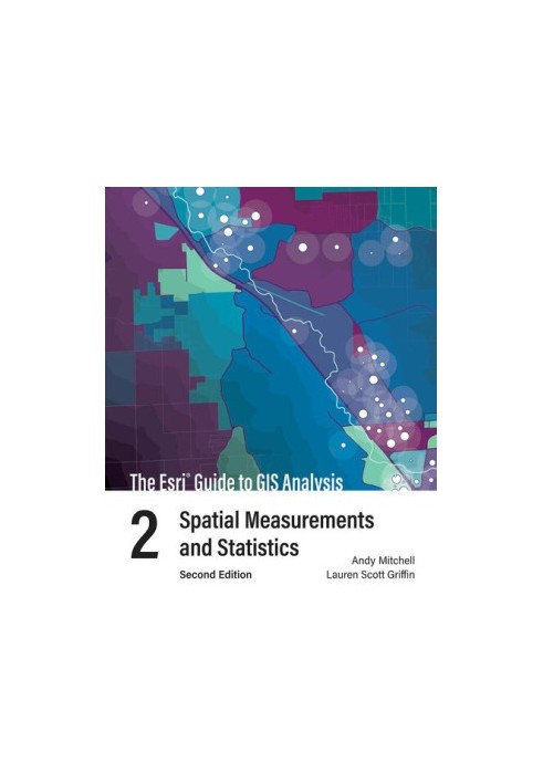 The Esri Guide to GIS Analysis, Volume 2: Spatial Measurements and Statistics, second edition
