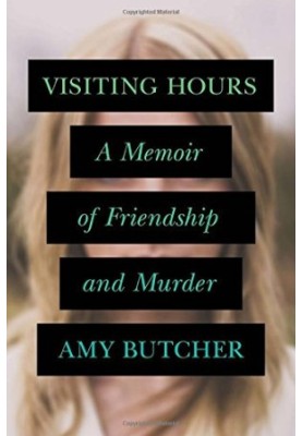 Visiting Hours: A Memoir of Friendship and Murder