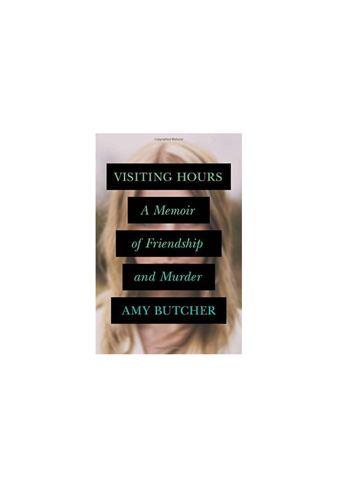 Visiting Hours: A Memoir of Friendship and Murder