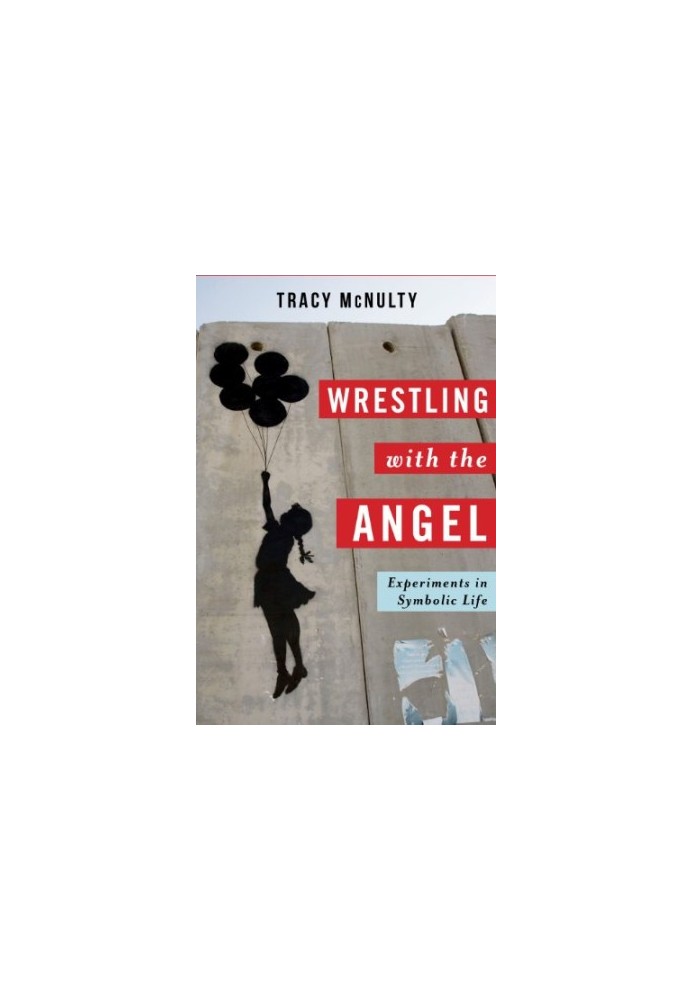 Wrestling with the angel : experiments in symbolic life