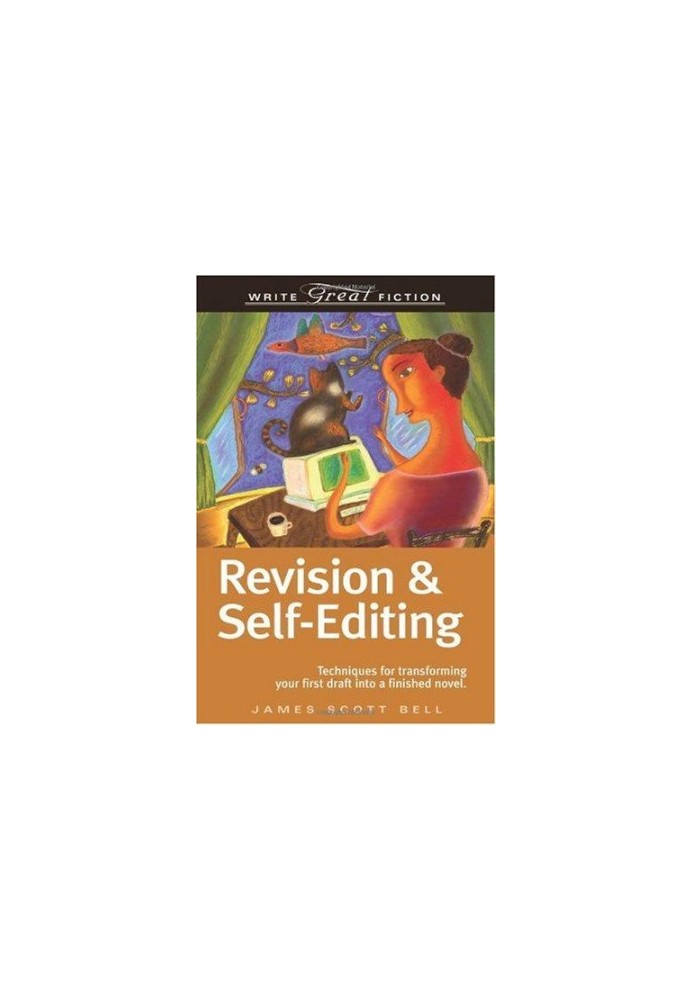 Revision & Self-Editing: Techniques for Transforming Your First Draft Into a Finished Novel