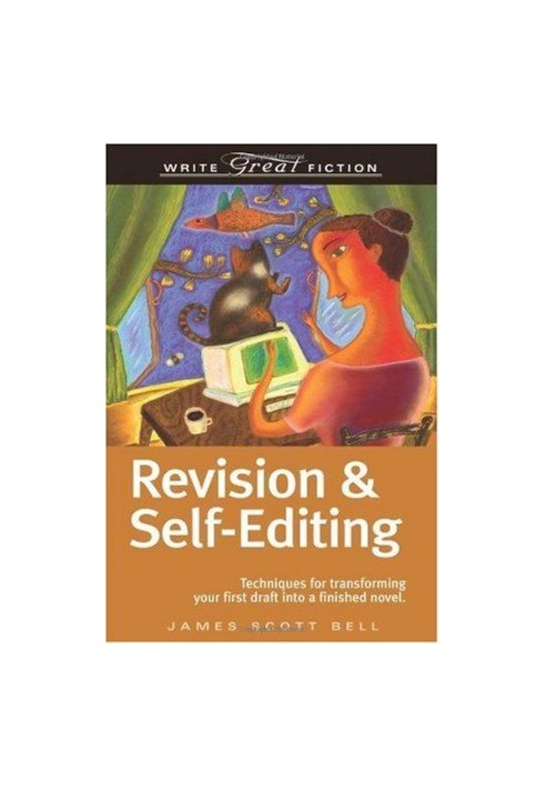 Revision & Self-Editing: Techniques for Transforming Your First Draft Into a Finished Novel