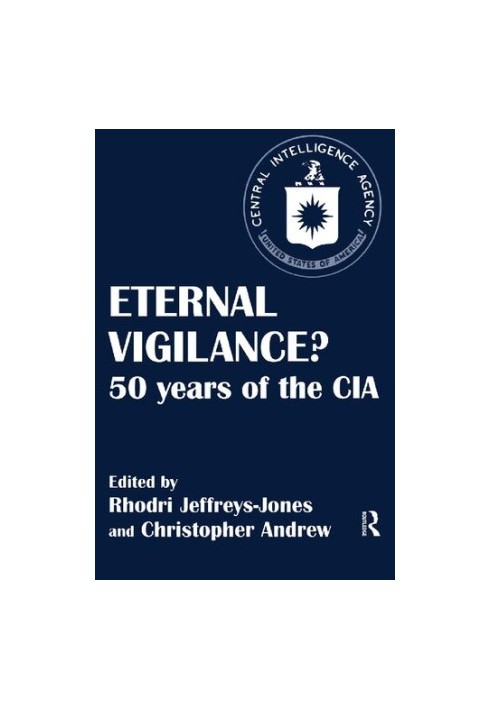 Eternal Vigilance? 50 years of the CIA
