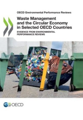 OECD Environmental Performance Reviews Waste Management and the Circular Economy in Selected OECD Countries: Evidence from En