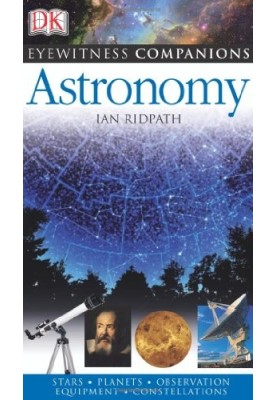 Astronomy: The Universe, Equipment, Stars and Planets, Monthly Guides (Eyewitness Companions)