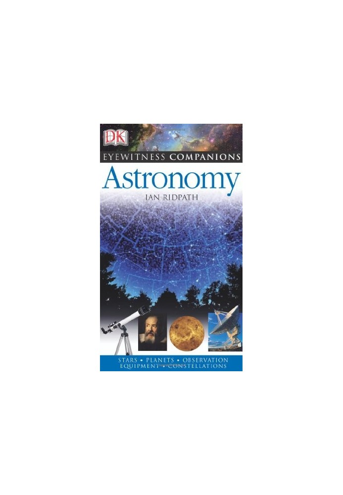 Astronomy: The Universe, Equipment, Stars and Planets, Monthly Guides (Eyewitness Companions)