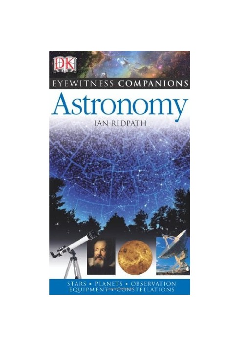Astronomy: The Universe, Equipment, Stars and Planets, Monthly Guides (Eyewitness Companions)