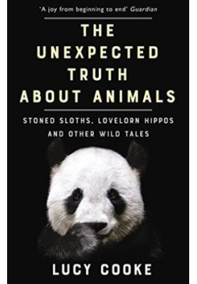 The Unexpected Truth about Animals: Stoned Sloths, Lovelorn Hippos, and Other Wild Tales