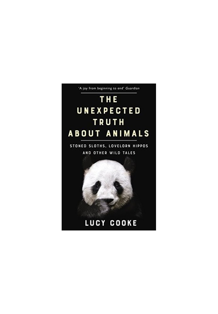 The Unexpected Truth about Animals: Stoned Sloths, Lovelorn Hippos, and Other Wild Tales