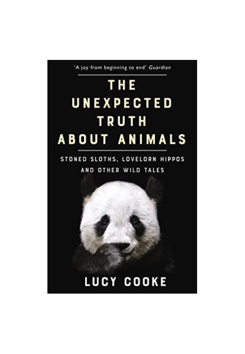 The Unexpected Truth about Animals: Stoned Sloths, Lovelorn Hippos, and Other Wild Tales