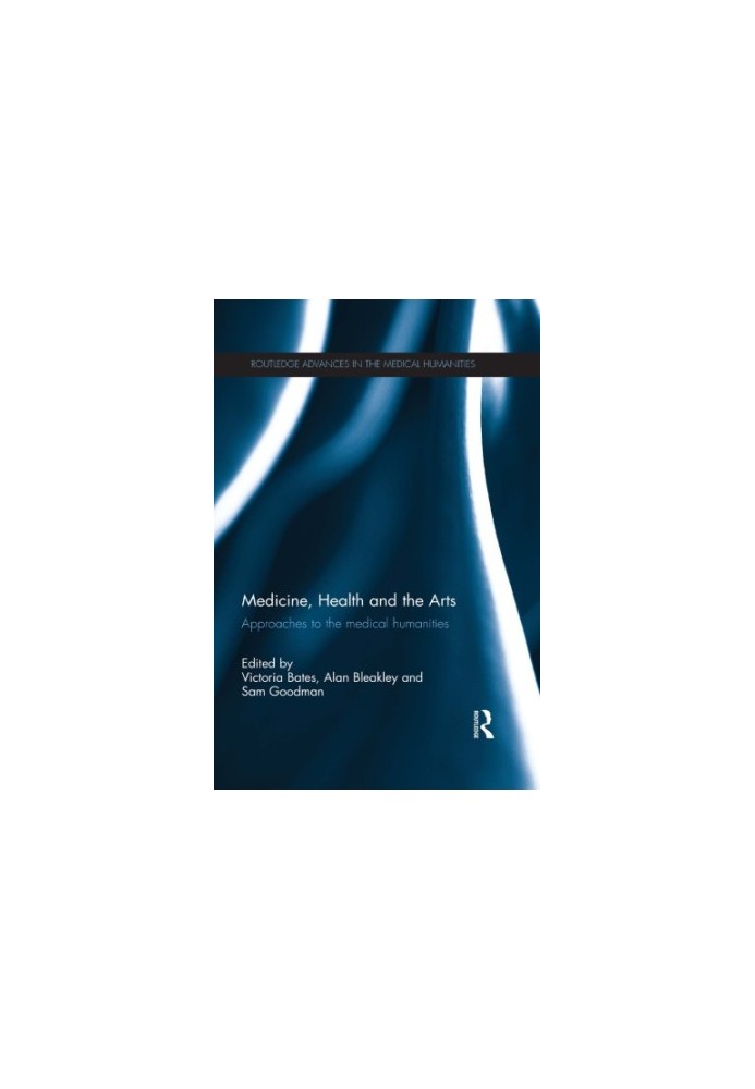 Medicine, Health and the Arts: Approaches to the Medical Humanities