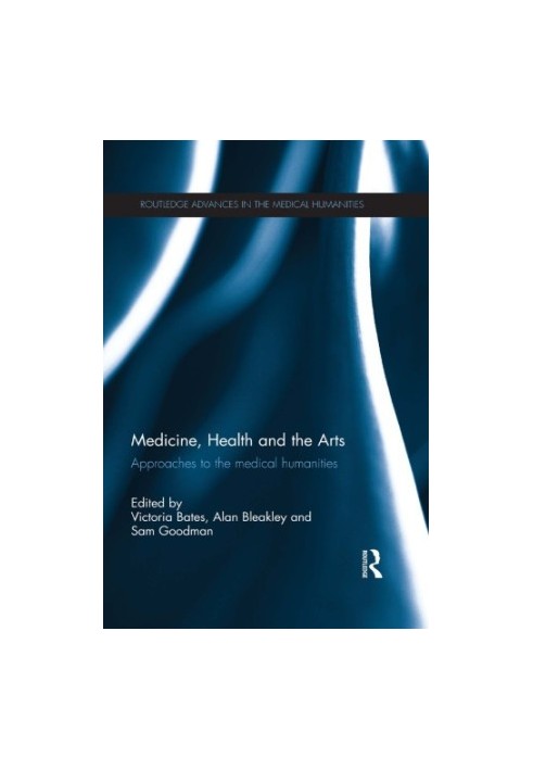 Medicine, Health and the Arts: Approaches to the Medical Humanities