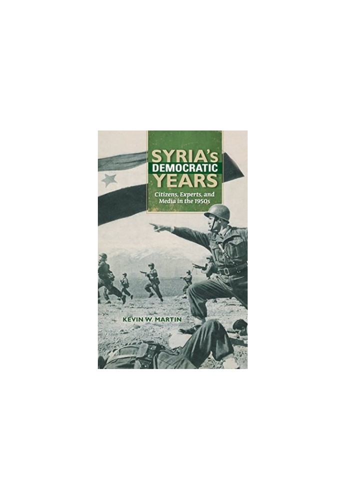 Syria's democratic years : citizens, experts, and media in the 1950s